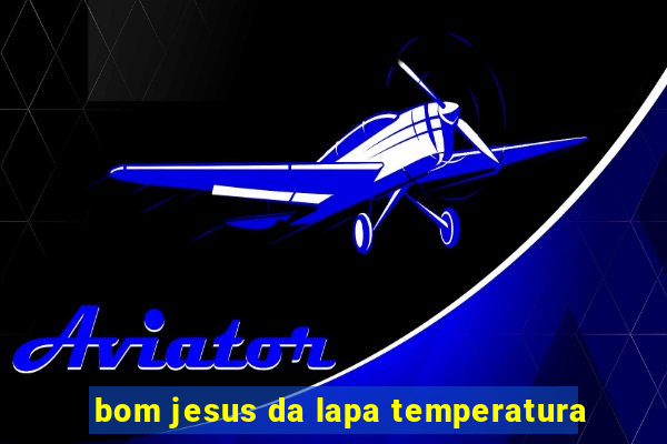 bom jesus da lapa temperatura